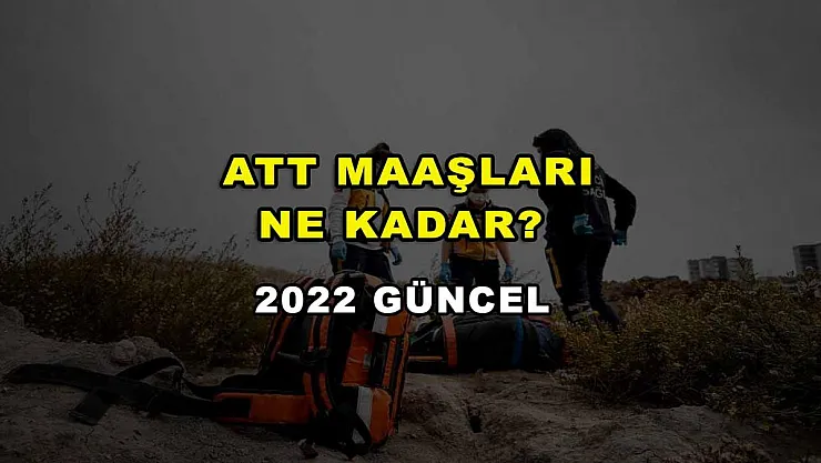 ATT Maaşları Ne Kadar? 2022 Güncel