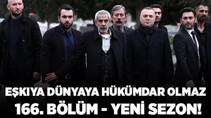 ATV Eşkıya Dünyaya Hükümdar Olmaz başladı mı? EDHO 166. bölüm fragmanı çıktı mı? EDHO yeni sezon..