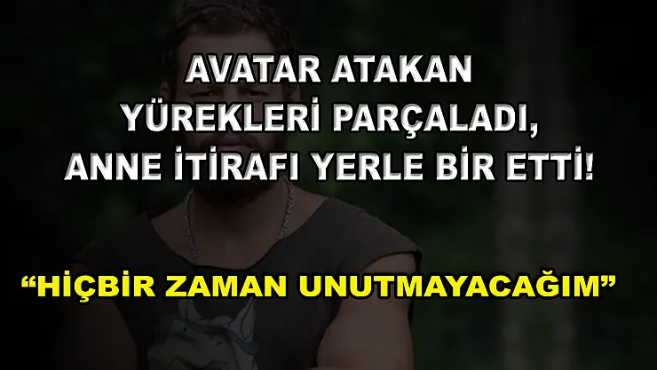 Avatar Atakan yürekleri parçaladı, anne itirafı yerle bir etti! 'Hiçbir zaman unutmayacağım'