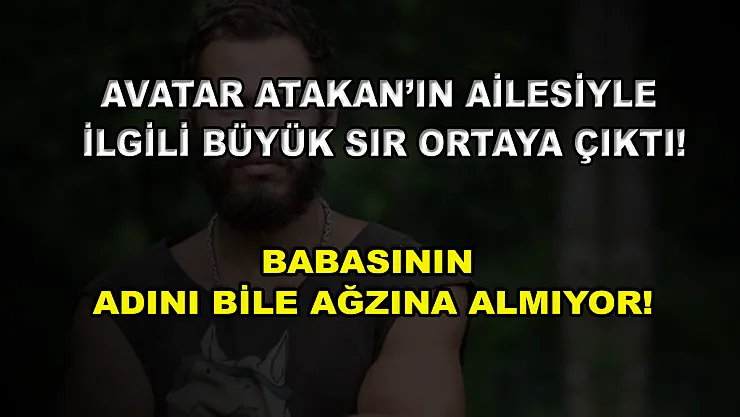 Avatar Atakan'ın ailesiyle ilgili büyük sır ortaya çıktı! Babasının adını bile ağzına almıyor!