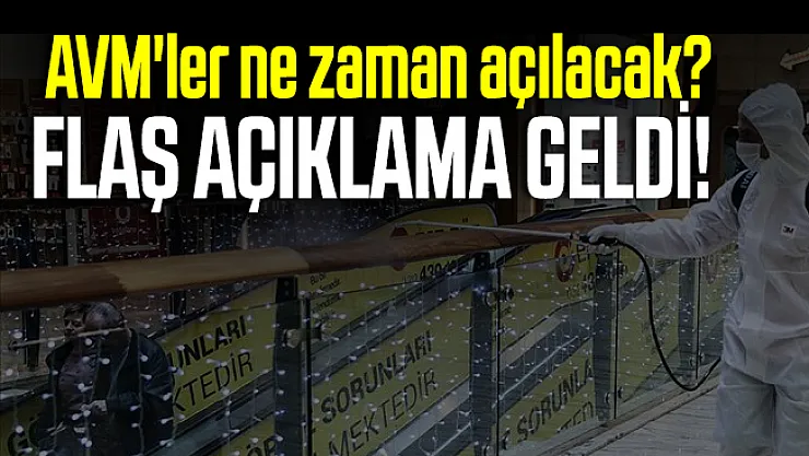 AVM'ler ne zaman açılacak? Flaş açıklama geldi!