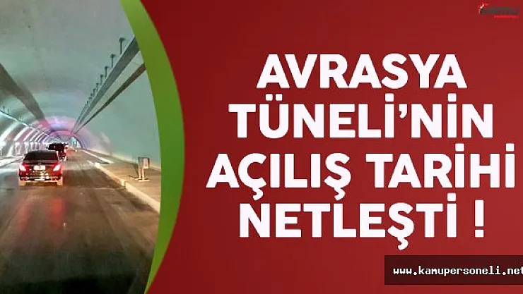 Avrasya Tüneli ne zaman açılacak ? İşte o tarih