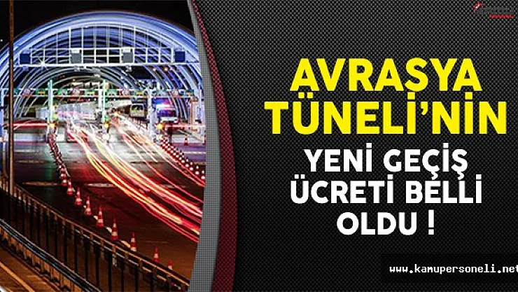 Avrasya Tüneli'nin yeni geçiş fiyatları belirlendi