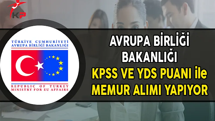 Avrupa Birliği Bakanlığı Memur Alımı Yapıyor