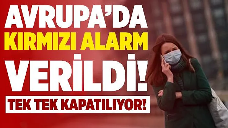 Avrupa'da kırmızı alarm verildi! Hepsi tek tek kapatılıyor!