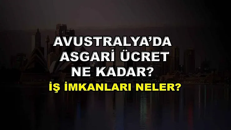 Avusturalya'da Asgari Ücret Ne Kadar? İş İmkanları Neler?