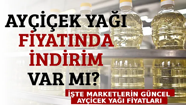 Ayçiçek Yağı Fiyatında İndirim Var Mı? İşte Marketlerin Güncel Ayçicek Yağı Fiyatları