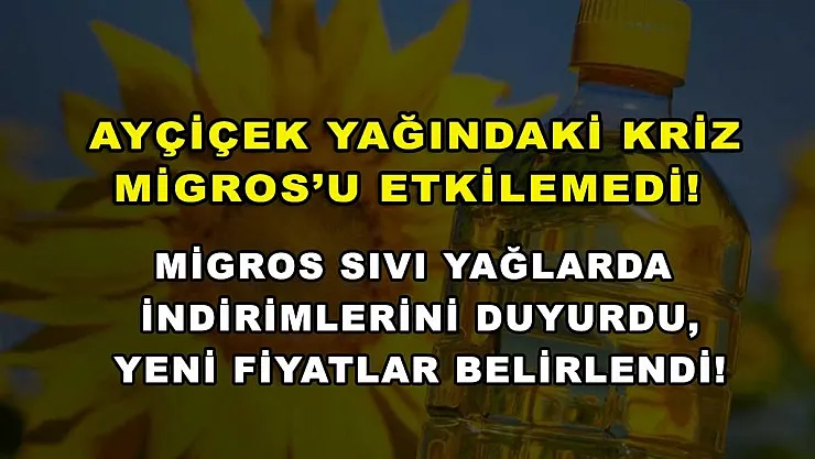 Ayçiçek yağındaki kriz Migros'u etkilemedi! Migros sıvı yağlarda indirimlerini duyurdu, yeni fiyatlar belirlendi!