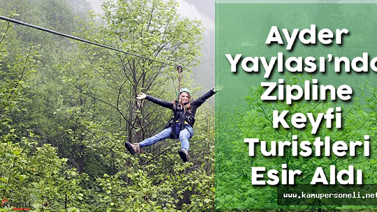 Ayder Yaylası'nda Zipline Keyfi Turistleri Esir Aldı