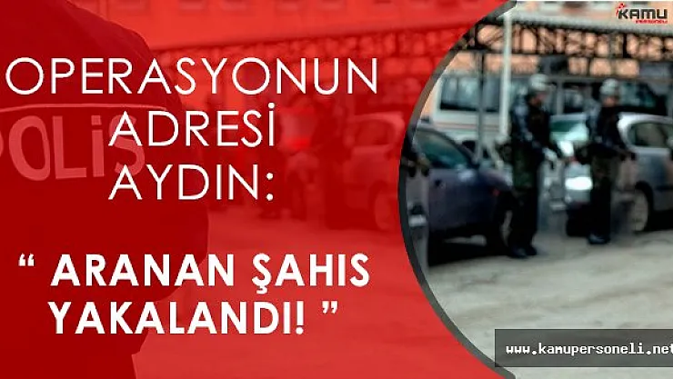 Aydın' da Terör Operasyonu: Aranan Şahıs Yakalandı!