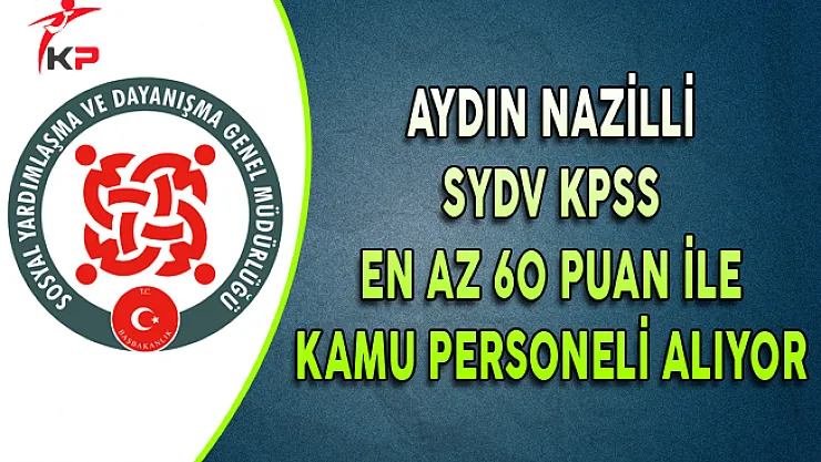 Aydın Nazilli SYDV KPSS En Az 60 Puan ile Kamu Personeli Alıyor