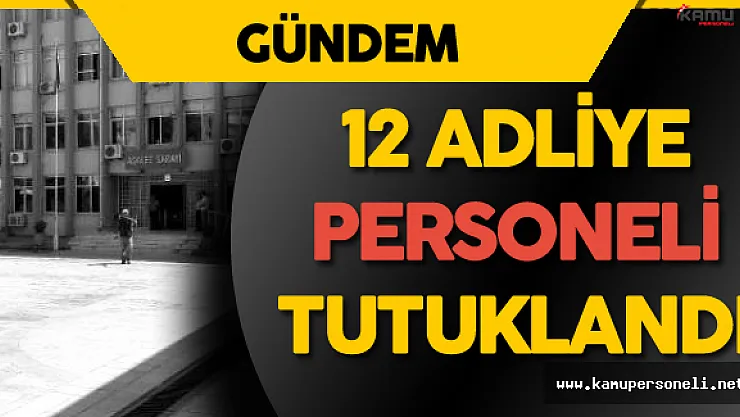 Aydın'da 12 Adliye Personeli  Tutuklandı