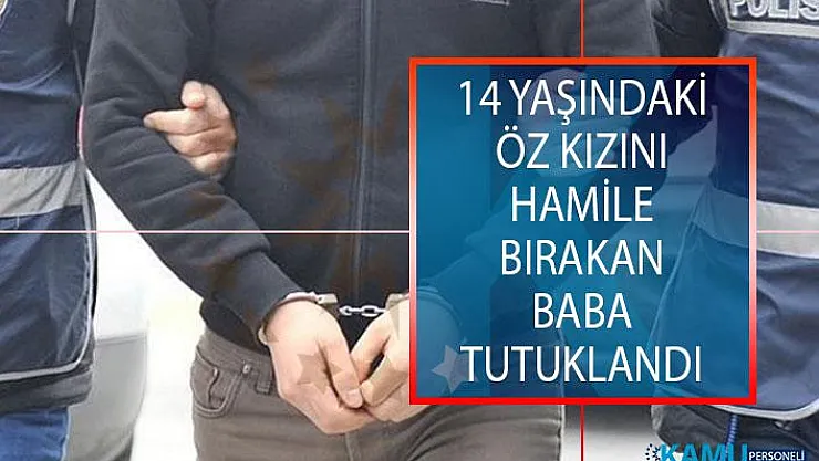 Aydın'da 14 Yaşındaki Öz Kızını Hamile Bırakan Baba Tutuklandı!