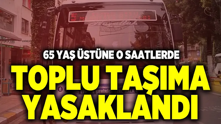 Aydın'da flaş corona virüs kararı! O saatlerde 65 yaş ve üstüne toplu taşıma yasaklandı
