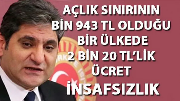 Aykut Erdoğdu, asgari ücretin 2 bin 20 TL olmasını insafsızlık olarak değerlendirdi