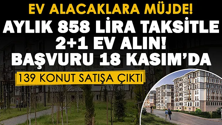 Aylık 858 lira taksitle 2+1 ev alabilirsiniz! TOKİ yeni satışını duyurdu: 18 Kasım'da başvurular başlıyor