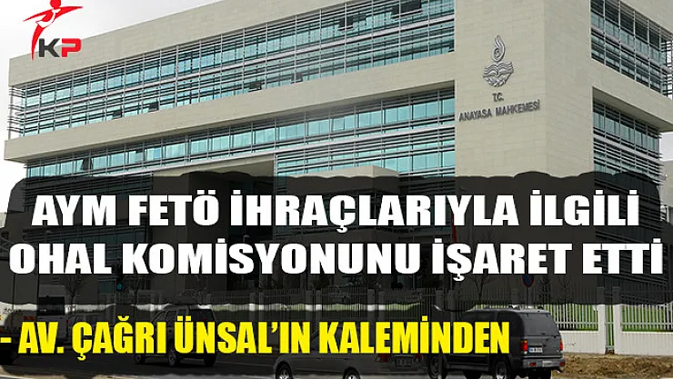 AYM FETÖ İhraçlarıyla İlgili OHAL Komisyonunu İşaret Etti