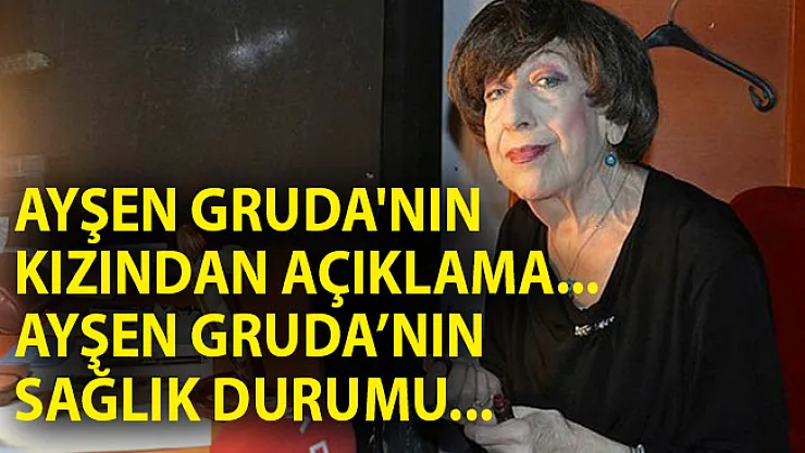 Ayşen Gruda'dan Kötü Haber! Gruda'nın Kızından Açıklama Geldi