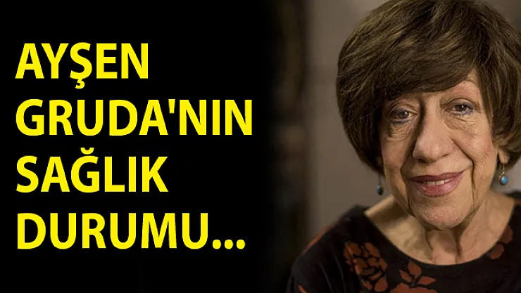 Ayşen Gruda'nınn Sağlık Durumu Hakkında Açıklama! Ayşen Gruda'nın Sağlık Durumu Nasıl?