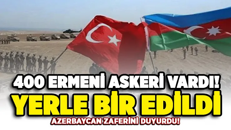 Azerbaycan zaferini duyurdu! 400 Ermeni askerinin bulunduğu tabur yok edildi