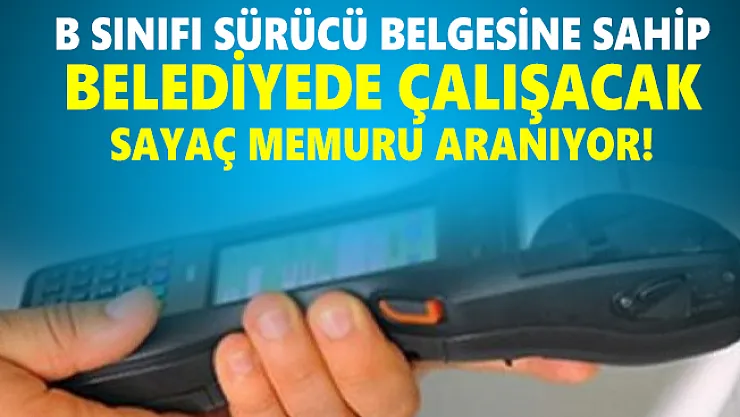 B sınıfı sürücü belgesine sahip belediyede çalışacak sayaç memuru aranıyor!