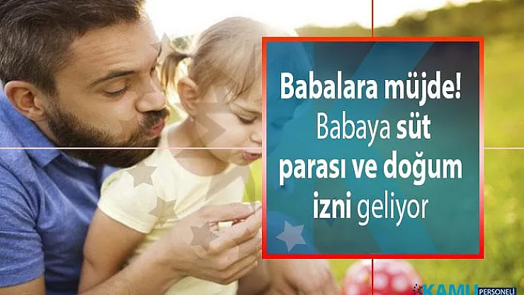 Babalara müjde! Babaların çalışma hayatındaki hakları neler? Babaya süt parası ve doğum izni geliyor!