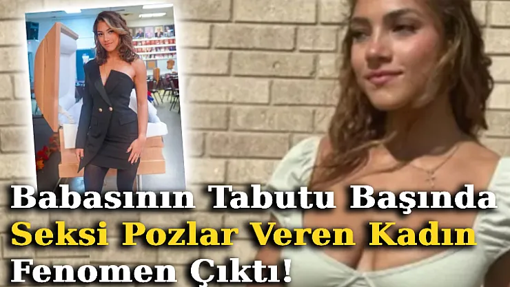 Babasının Tabutu Başında Seksi Pozlar Veren Kadın Fenomen Çıktı!