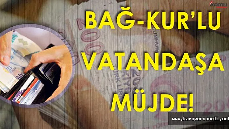 Bağ-kur'lu Vatandaşlara Müjde !