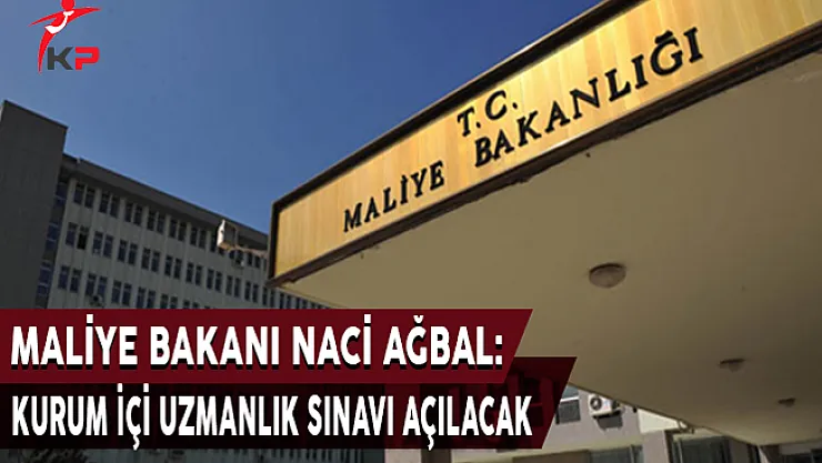 Bakan Ağbal Açıkladı! Kurum İçi Uzmanlık Sınavı Açılacak