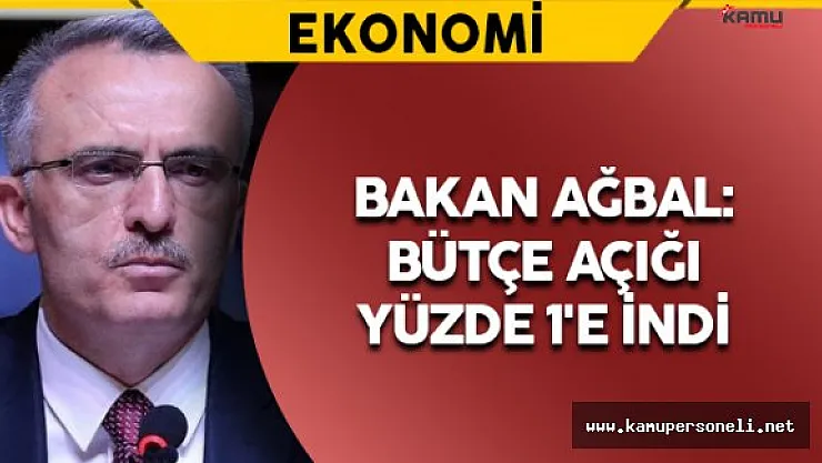 Bakan Ağbal: &quotBütçe açığı yüzde 1'e indi"