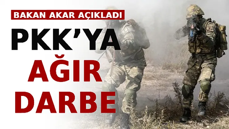 Bakan Akar Açıkladı: PKK'ya Ağır Darbe!