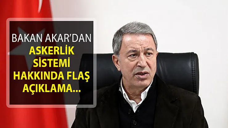 Bakan Akar'dan Tek Tip Askerlik Sistemi Hakkında Flaş Açıklama!