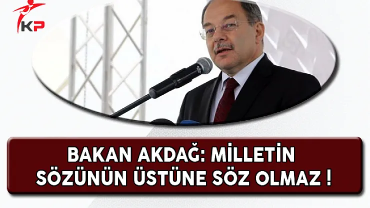 Bakan Akdağ: Milletin Sözünün Üstüne Söz Olmaz