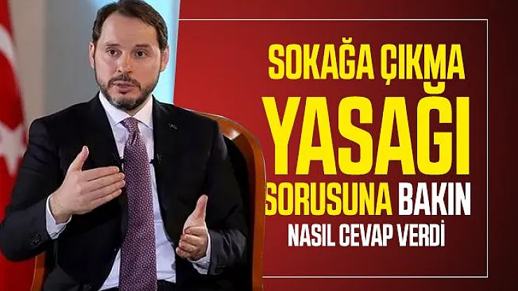 Bakan Albayrak sokağa çıkma yasağı sorusuna bakın nasıl cevap verdi!