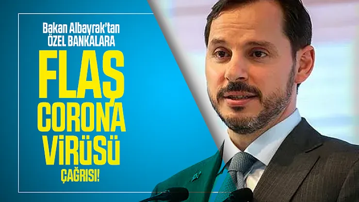 Bakan Albayrak'tan özel bankalara flaş corona virüsü çağrısı!