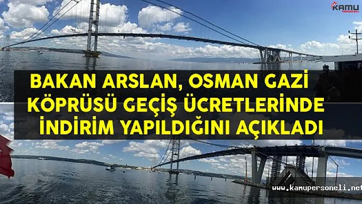Bakan Arslan: &quotOsman Gazi Köprüsü Geçiş Ücretlerinin Düşürüldüğünü Açıkladı