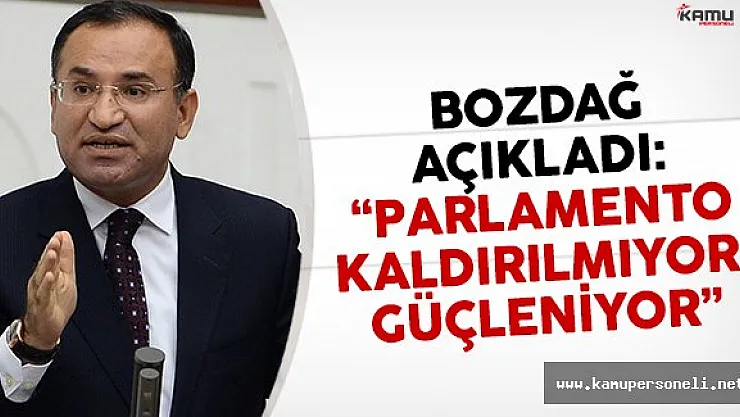 Bakan Bozdağ: 'Parlamento kaldırılmıyor, güçleniyor'
