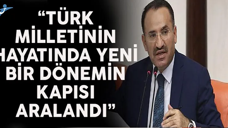 Bakan Bozdağ: Türk Milletinin Hayatında Yeni Bir Dönemin Kapısı Aralandı