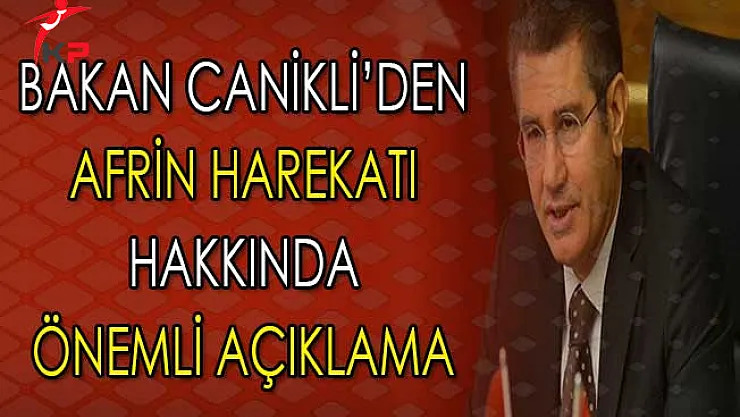 Bakan Canikli'den Afrin Harekatı Hakkında Önemli Açıklama
