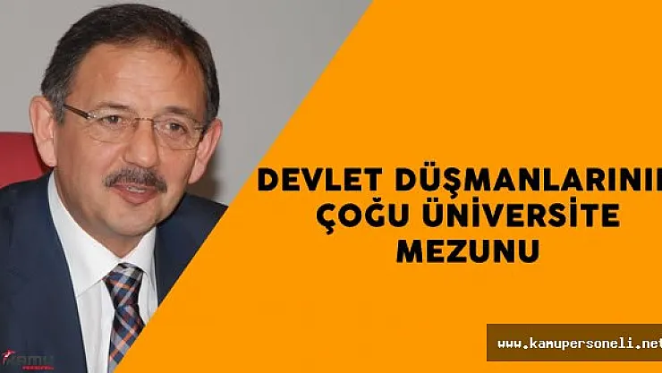 Bakan : " Devlete Hainlik Edenlerin Çoğu Üniversite Mezunu"