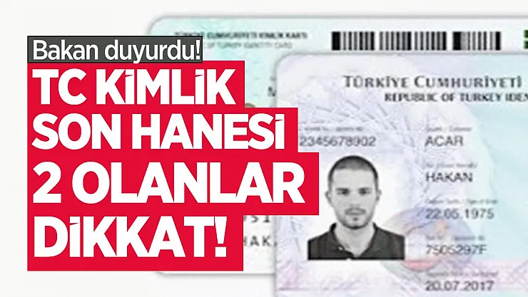 Bakan duyurdu!  TC Kimlik son hanesi 2 olanlar dikkat!