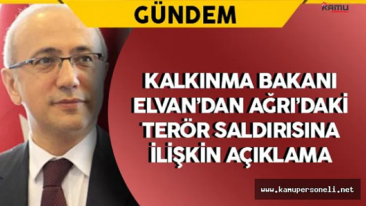 Bakan Elvan Ağrı'daki Terör Saldırısına İlişkin Açıklama Yaptı