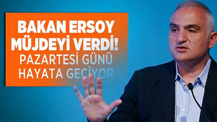 Bakan Ersoy müjdeyi verdi! Pazartesi günü hayata geçiyor