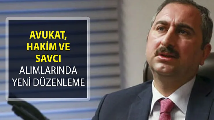 Bakan Gül Açıkladı! Avukat, Hakim Ve Savcı Alımlarında Yeni Düzenleme