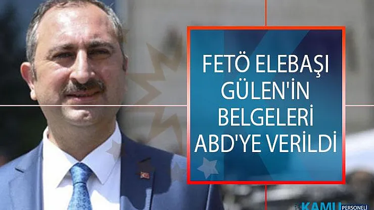 Bakan Gül FETÖ elebaşı Gülen'in belgelerinin ABD'ye verildiğini açıkladı