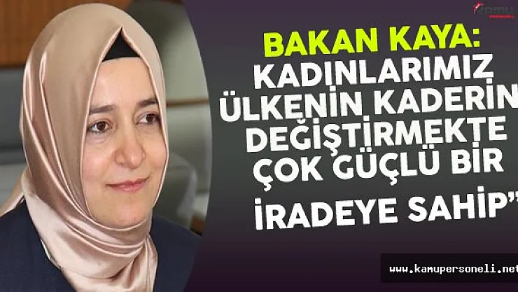 Bakan Kaya: &quotKadınlarımız Ülkenin Kaderini Değiştirmekte..."