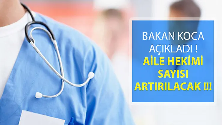 Bakan Koca Açıkladı! Aile Hekimi Sayısı Artırılacak- aile hekimi alımı 2018