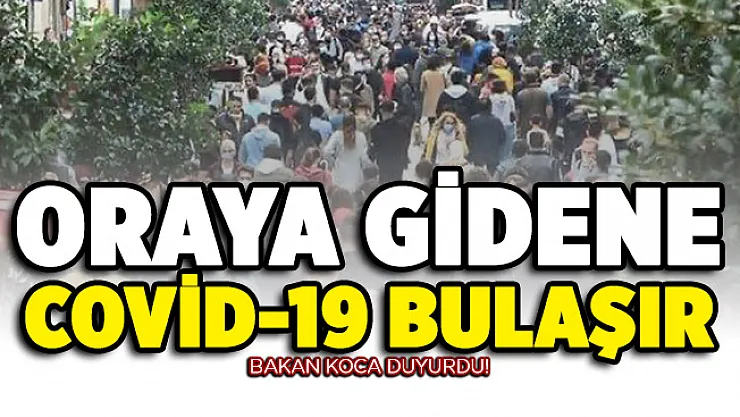 Bakan Koca duyurdu: Oraya gidene Covid-19 bulaşır