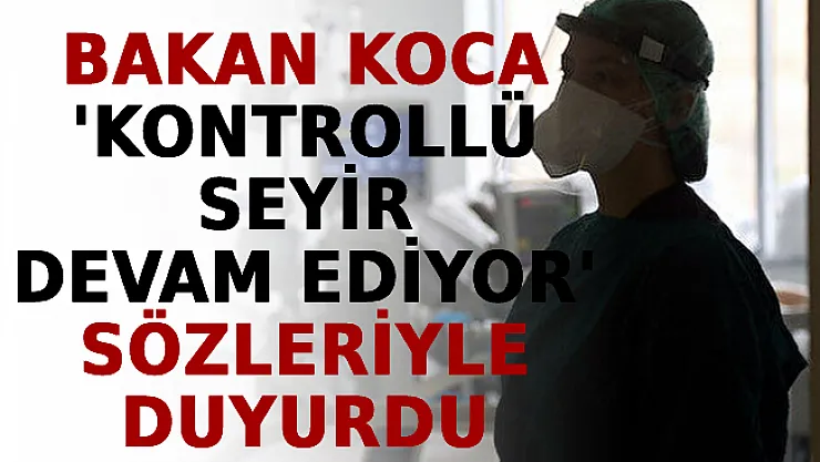 Bakan Koca 'Kontrollü Seyir Devam Ediyor' Sözleriyle Duyurdu