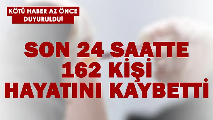 Bakan Koca kötü haberi duyurdu! 162 kişi hayatını kaybetti!